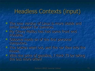 Headless Contexts (input) The new version of Linux is more stable and better support for cameras. My Chevy Malibu has had some front end troubles. Osborne made on of the first personal computers. The brakes went out, and the car flew into the house.  With the price of gasoline, I think I’ll be taking the bus more often! 