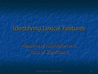 Identifying Lexical Features Measures of Association and  Tests of Significance 