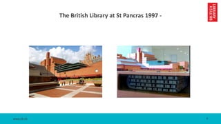 www.bl.uk
The British Library at St Pancras 1997 -
6
 