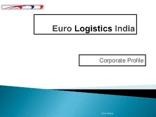 Corporate Profile 
Euro Group 
 