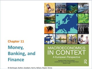Money,
Banking, and
Finance
Chapter 11
© Dünhaupt, Dullien, Goodwin, Harris, Nelson, Roach, Torras
 