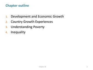 Chapter outline
1. Development and Economic Growth
2. Country Growth Experiences
3. Understanding Poverty
4. Inequality
Ch...