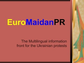 EuroMaidanPR
The Multilingual information
front for the Ukrainian protests
 