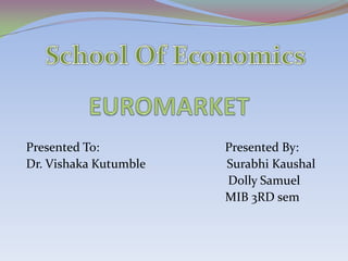 Presented To:          Presented By:
Dr. Vishaka Kutumble   Surabhi Kaushal
                       Dolly Samuel
                       MIB 3RD sem
 