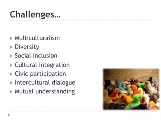 Multiculturalism<br />Diversity<br />Social Inclusion <br />Cultural Integration<br />Civic participation<br />Intercultur...