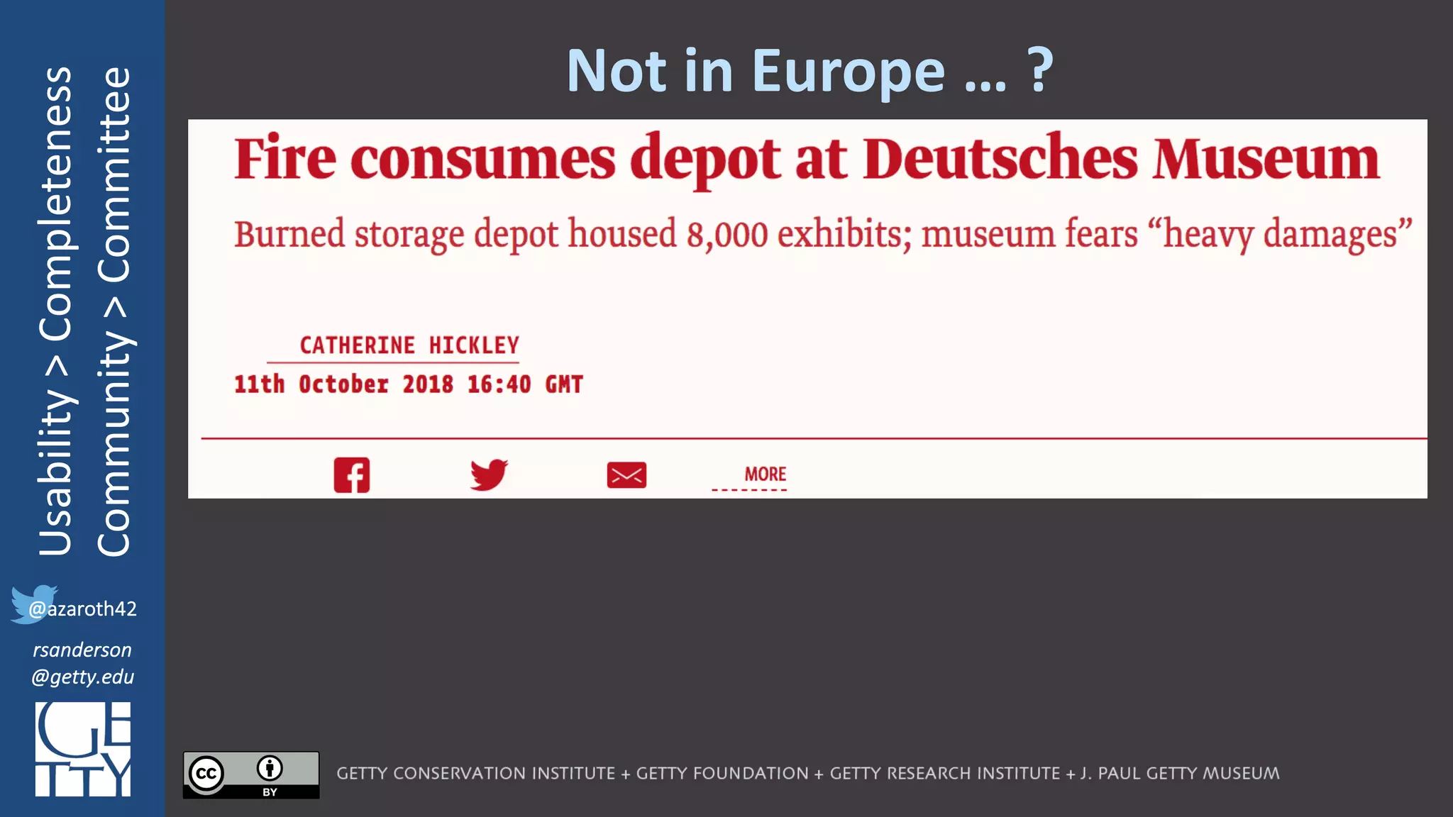 @azaroth42
rsanderson
@getty.edu
IIIF:	Interoperabilituy
Usability	>	Completeness
Community	>	Committee
@azaroth42
rsanderson
@getty.edu
Not	in	Europe	… ?
 