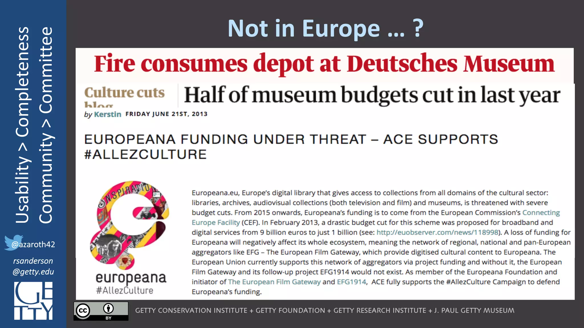 @azaroth42
rsanderson
@getty.edu
IIIF:	Interoperabilituy
Usability	>	Completeness
Community	>	Committee
@azaroth42
rsanderson
@getty.edu
Not	in	Europe	… ?
 