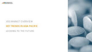 VDS MARKET OVERVIEW
KEY TRENDS IN ASIA PACIFIC
LOOKING TO THE FUTURE
 