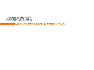 © Euromonitor International
1
MARKET RESEARCH & CONSULTING
 