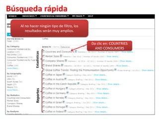 Búsqueda rápidaAl no hacer ningún tipo de filtro, los resultados serán muy amplios.Da clic en: COUNTRIES AND CONSUMERSEstadísticasReportes
