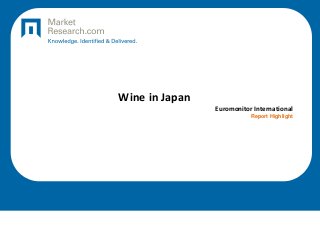 Wine in Japan
Euromonitor International
Report Highlight
 