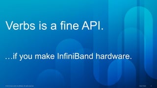 © 2015 Cisco and/or its affiliates. All rights reserved. Cisco Public 3© 2015 Cisco and/or its affiliates. All rights reserved. Cisco Public 3
Verbs is a fine API.
…if you make InfiniBand hardware.
 