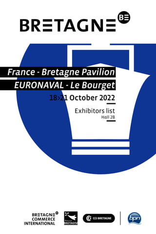 France - Bretagne Pavilion
EURONAVAL - Le Bourget
18>21 October 2022
Exhibitors list
Hall 2B
 