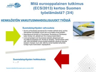 8 
Suomalaisyritysten vahvuuksia 
•Suomi ja Ruotsista edustavat EU-maiden kärkeä siinä, kuinka itsenäisesti työntekijät vo...