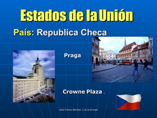 País:  Republica Checa Estados de la   Unión Praga Crowne   Plaza  . 