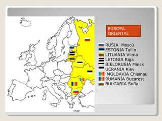 RUSIA  Moscú  ESTONIA Tallin  LITUANIA Vilma LETONIA Riga  BIELORUSIA Minsk UCRANIA Kiev  MOLDAVIA Chisinau RUMANÍA Bucarest BULGARIA Sofía EUROPA ORIENTAL 