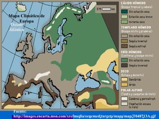 Fuente: http://images.encarta.msn.com/xrefmedia/eencmed/targets/maps/map/T048713A.gif Mapa Climático de Europa 