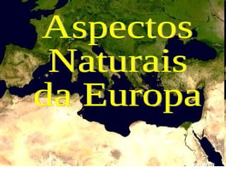 Aspectos  Naturais  da Europa CAPITULO I 