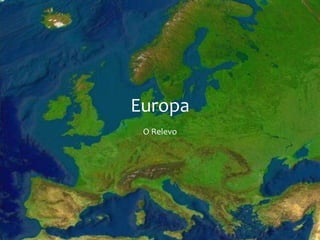 Europa
 O Relevo
 