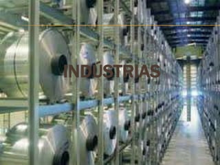 INDÚSTRIAS
 
