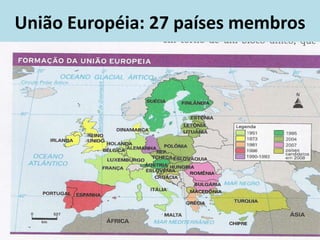 União Européia: 27 países membros
 