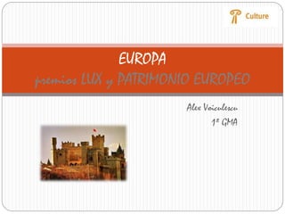 Alex Voiculescu
1º GMA
EUROPA
premios LUX y PATRIMONIO EUROPEO
 