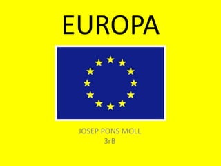 EUROPA
JOSEP PONS MOLL
3rB
 