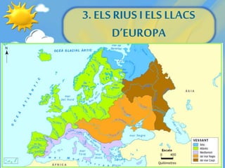 3. ELS RIUS I ELS LLACS
D’EUROPA
 