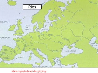 Mapa copiado da net dia 03/07/015
Rios
 