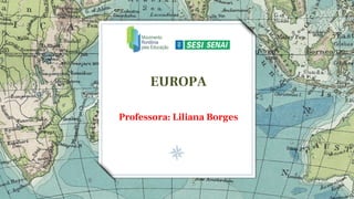 EUROPA
Professora: Liliana Borges
 
