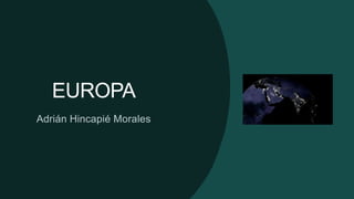 EUROPA
Adrián Hincapié Morales
 