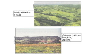 Foto
do
autor
CEDOC
Maciço central da
França.
Meseta da região da
Pamplona,
Espanha.
 