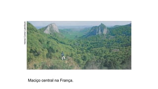 Maciço central na França.
Hemis/
Corbis/
LatinStock
 