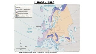 Europa - Clima
Sidnei
Moura
Fonte: La Géographie de Monde. Paris: Nathan, 2000. p. 13 (adaptado).
 