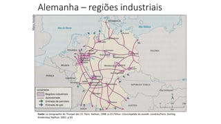 Alemanha – regiões industriais
Mário
Yoshida
Fonte: La Geographie de l’Europe des 15. Paris: Nathan, 1998. p.23./Tellus: L’enciclopédie du monde. Londres/Paris: Dorling
Kindersley/ Nathan, 2002. p.93.
 