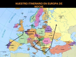 NUESTRO ITINERARIO EN EUROPA DE NOCHE 