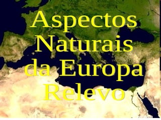 Aspectos  Naturais  da Europa Relevo CAPITULO I 