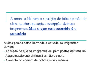 A imigração e o racismoPopulação natural de outros países na EuropaFonte: Eurostat/OCDE/ONU.