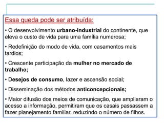 Essa queda pode ser atribuída:O desenvolvimento urbano-industrial do continente, que eleva o custo de vida para uma família numerosa;