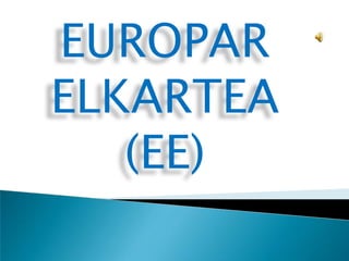EUROPAR
ELKARTEA
(EE)
 
