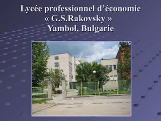 Lycée professionnel d’économie « G.S.Rakovsky »  Yambol, Bulgarie 