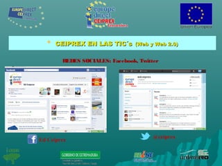 REDES SOCIALES: Facebook, Twitter
Ed Ceiprex
@ceiprex

CEIPREX EN LAS TIC´sCEIPREX EN LAS TIC´s (Web y Web 2.0)(Web y Web 2.0)
 