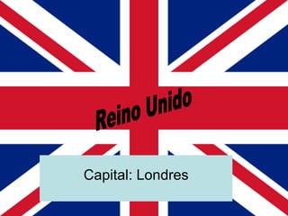 Reino Unido Capital: Londres 