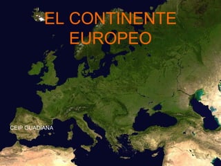 EL CONTINENTE
EUROPEO
CEIP GUADIANA
 