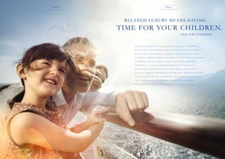 f a m i lY

f a m i lY

R E L A XE D LU XU RY ME A NS H AVING

TIME FOR YOUR CHILDREN.
AND FOR YOU R SEL F.

H o l i d a y t i m e i s f a m i l y t i m e – a n d p a r t i c u l a r l y r e l a x i n g o n t h e E U R O PA 2 .
B
­ ecause here, the needs and wishes of parents and children are taken
into account in equal measure. Individually compiled family excursions*,
f o r ­n s t a n c e , e n a b l e t h e d i f f e r e n t g e n e r a t i o n s t o d i s c o v e r t h e w o r l d ­ o g e t h e r.
i
t
A n d b e c a u s e s p e n d i n g a h o l i d a y t o g e t h e r a l s o i n v o l v e s ­n d e p e n d e n t
i
e
­ x p e r i e n c e s , 2 - t o 1 5 - y e a r- o l d s w i l l f i n d p l e n t y o f f u n a n d a c t i o n i n
t h e K n o p f C l u b , t h e K i d s ’ C l u b o r t h e Te e n s ’ C l u b o r s e t o u t o n s h o r e
e
­ xcursions* designed specifically for their age group. While the young ones
do their own thing and are well looked after at all times, the parents enjoy
what is perhaps rare in everyday life – having time to themselves.
*  T h e s e s e r v i c e s a r e n o t i n c l u d e d i n t h e c r u i s e p r i c e .

10

11

 