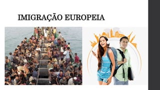 IMIGRAÇÃO EUROPEIA
 