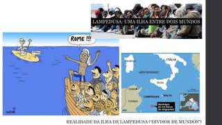 REALIDADE DA ILHA DE LAMPEDUSA (“DIVISOR DE MUNDOS”)
 
