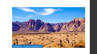 DESERTO – CLIMA DESÉRTICO
 