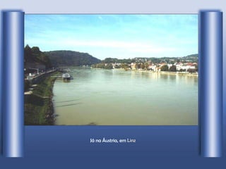 Já na Áustria, em  Linz 