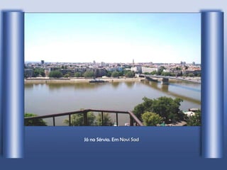 Já na Sérvia. Em  Novi Sad 